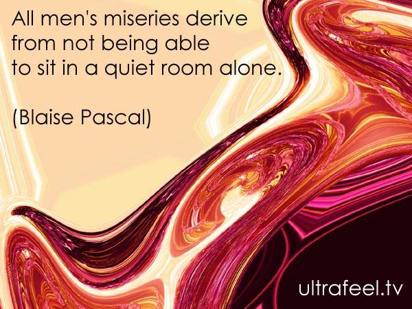 Blaise Pascal's quote: Men's miseries. (Graphic by h.r.fox @ Ultrafeel)