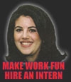 Moncia Lewinsky, Monika Lewynski. Make work fun - hire an intern.