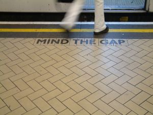 Mind the gap. Mind the gap.